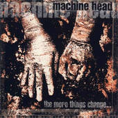 Machine Head - More Things Change... (Reedice 2007)