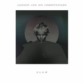 Jackson And His Computerband - Glow (2013) 