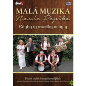 Malá muzika Nauše Pepíka - Kdyby ty muziky nebyly (DVD, 2018)