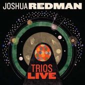 Joshua Redman - Trios Live 