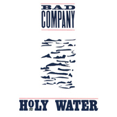Bad Company - Holy Water (Reedice 2022)