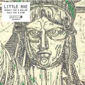 Little Axe - Bought For A Dollar/Sold For A Dime 