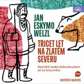 Jan Eskymo Welzl - Třicet let na zlatém severu (2025) /2CD-MP3 Audiokniha