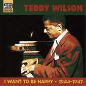 Teddy Wilson - I Want To Be Happy: Original Recordings 1944-1947 (2001)