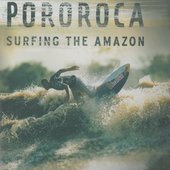 Film/Dokument - Pororoca: Surfing The Amazon 
