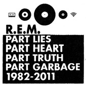 R.E.M. - Part Lies, Part Heart, Part Truth, Part Garbage 1982-2011 (Edice 2017) 
