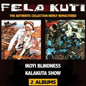 Fela Kuti - Ikoyi Blindness / Kalakuta Show (Remaster 2013)
