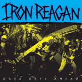 Iron Reagan - Dark Days Ahead (EP, 2018) - Vinyl 