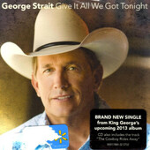 George Strait - Give It All We Got Tonight (Single, 2012)