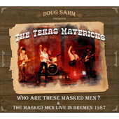 Texas Mavericks, Doug Sahm - Who Are These Masked Men? & Masked Men Live in Bremen 1987 (Edice 2017) 