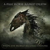 A Pale Horse Named Death - When The World Becomes Undone (2019)