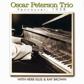Oscar Peterson Trio With Herb Ellis & Ray Brown - Vancouver, 1958 (2003) 