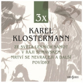 Karel Klostermann - Ze světa lesních samot / V ráji šumavském / Mrtví se nevracejí a další povídky (2023) /3CD-MP3