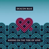 Deacon Blue - Riding On The Tide Of Love (Digipack, 2021)