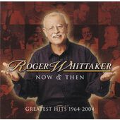 Roger Whittaker - Now & Then Greatest Hits 1964-2004 (2004)