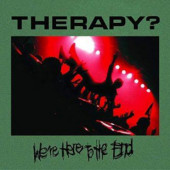 Therapy? - We're Here To The End (Reedice 2022) /2CD