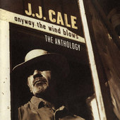 J.J. Cale - Anyway The Wind Blows - The Anthology (1997) 