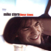 Mike Stern - These Times (Edice 2005)
