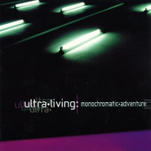 Ultra Living - Monochromatic Adventure (Reedice 2003) 