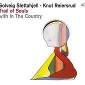 Solveig Slettahjell, Knut Reiersrud & In Country - Trail Of Souls (2015) 