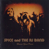 Spice And The RJ Band - Shave Your Fear (2009)