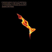 Turin Brakes - Dark On Fire (2007) 