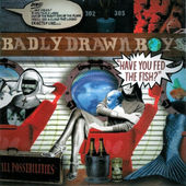 Badly Drawn Boy - Have You Fed The Fish? (2002) 