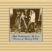 Rick Wakeman - Six Wives Of Henry VIII (Edice 2015) 