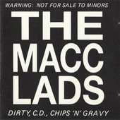 Macc Lads - Dirty, C.D., Chips 'n' Gravy (1989) 