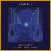 Chris Rea - Blue Guitars - A Collection Of Songs 
