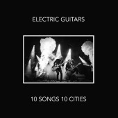 Electric Guitars - 10 Songs 10 Cities (Limited Edition, 2019) - Vinyl