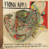 Fiona Apple - Idler Wheel Is Wiser Than The Driver Of The Screw And Whipping Cords Will... (2012)