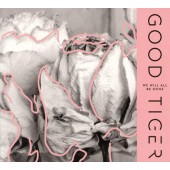 Good Tiger - We Will All Be Gone (Digipack, 2018) 