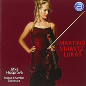 Jitka Hosprová, Prague Chamber Orchestra - Martinů / Stamitz / Lukáš: Houslové Koncerty/Violinkonzerte (2005) 