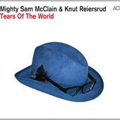 Mighty Sam McClain, Knut Reiersrud - Tears Of The World (2015)