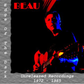 Beau - Edge Of The Dark: Unreleased Recordings 1972-85 (2009)