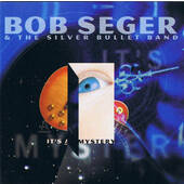Bob Seger & The Silver Bullet Band - It's A Mystery 