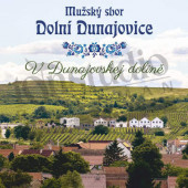 Mužský sbor Dolní Dunajovice - V Dunajovskej dolině (Digipack, 2018)