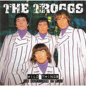 Troggs - Wild Things - The Godfathers Of Punk (Edice 2005)