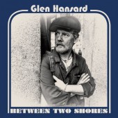 Glen Hansard - Between Two Shores (Digipack, 2018) 