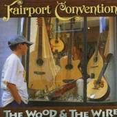 Fairport Convention - Wood And The Wire (Edice 2005)