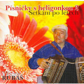 Václav Rubáš - Písničky S Heligonkou 2 - Setkání Po Letech (2005)