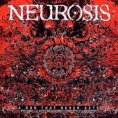 NEUROSIS - A Sun That Never Sets 