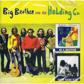 Big Brother And The Holding Company - Be A Brother / How Hard It Is (Edice 2016)