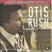 Otis Rush - Troubles, Troubles (Reedice 2014) 