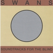 Swans - Soundtracks For The Blind /Reedice 2018 