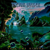 Trevor Bolder - Sail The Rivers (2020)