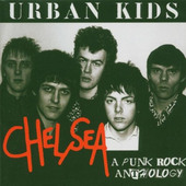 Chelsea - Urban Kids - A Punk Rock Anthology (2004) 