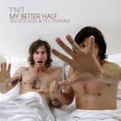 T'N'T aka Tim Rogers & Tex Perkins - My Better Half (2006)
