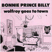 Bonnie Prince Billy - Wolfroy Goes To Town (2011)